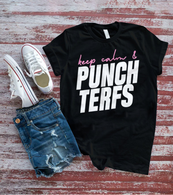 Keep Calm And Punch Terfs T-Shirt