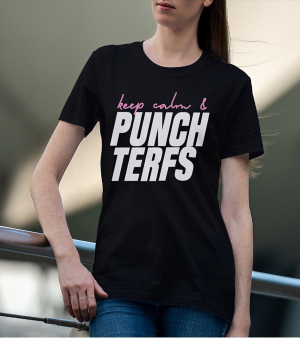 Keep Calm And Punch Terfs T-Shirt