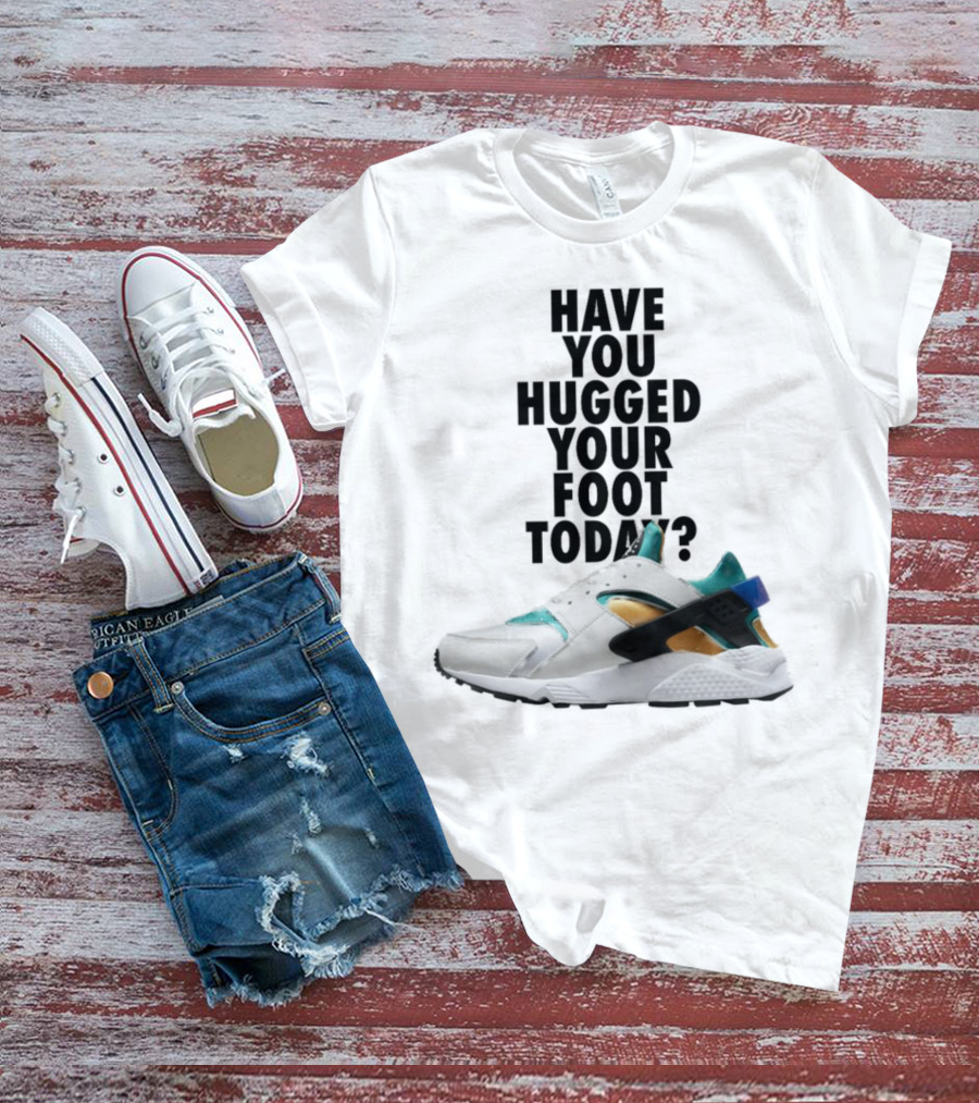 Have You Hugged Your Foot Today Sneaker Joy T-Shirt