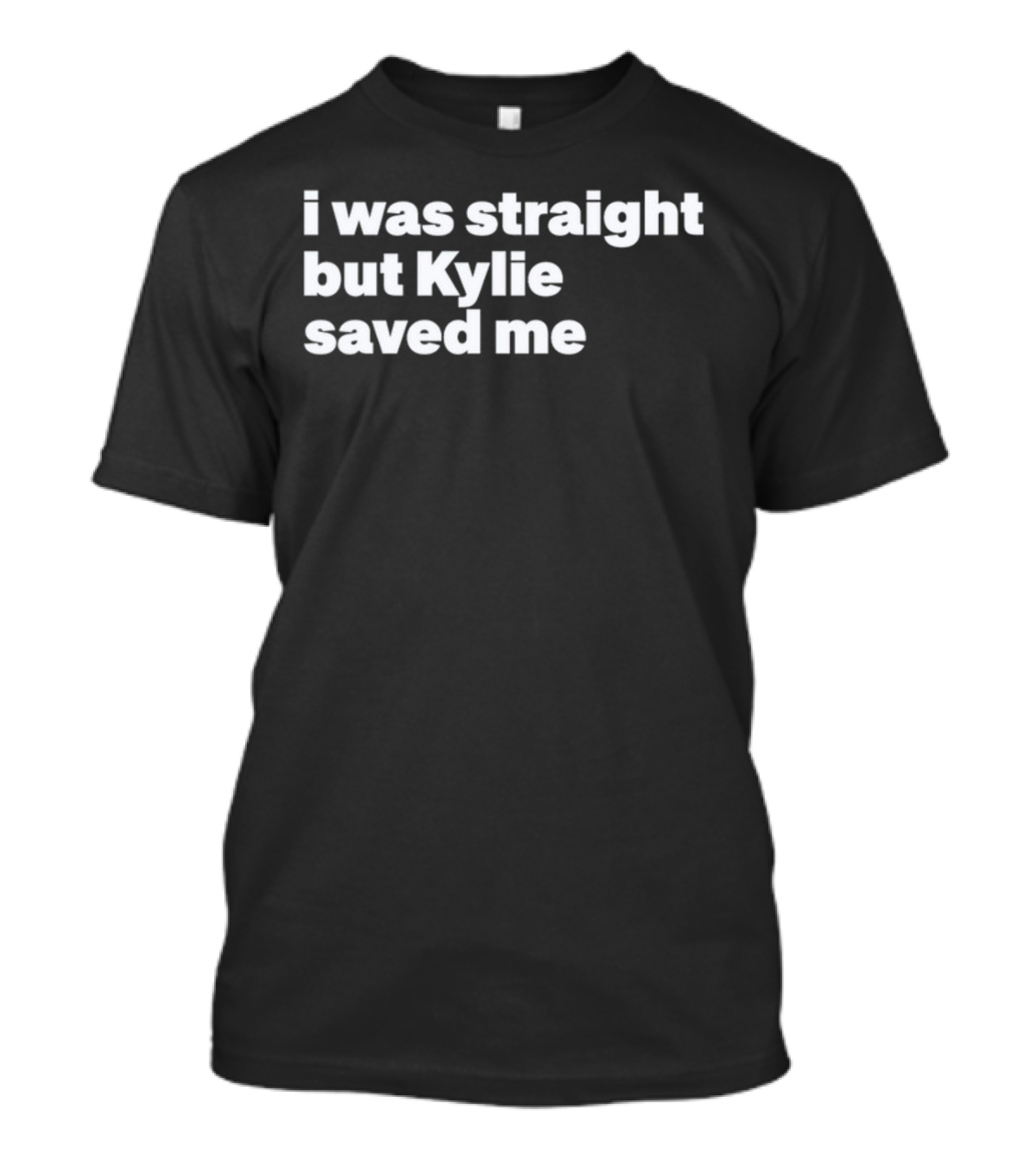 I Was Straight But Kylie Saved Me Funny T-Shirt