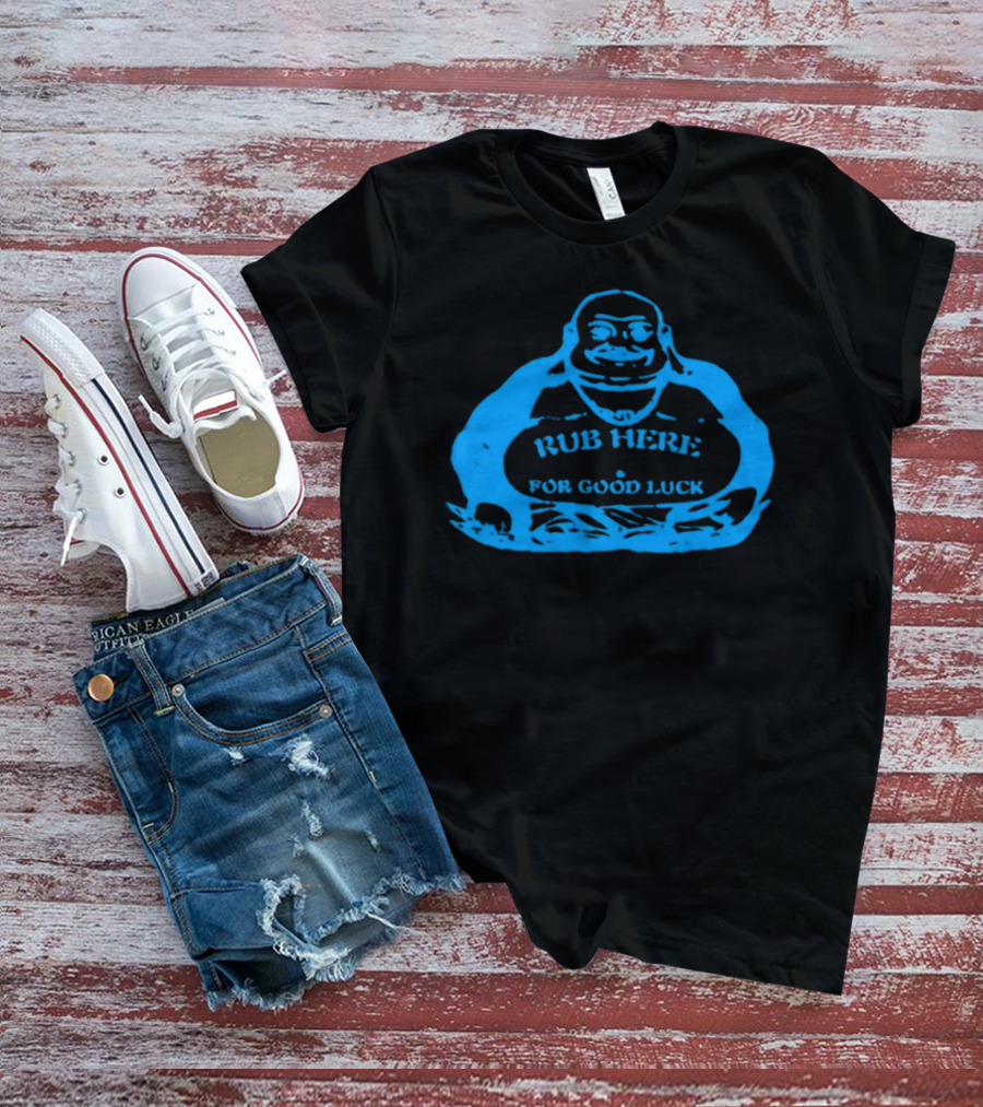 Rub Here For Good Luck Buddha T-Shirt