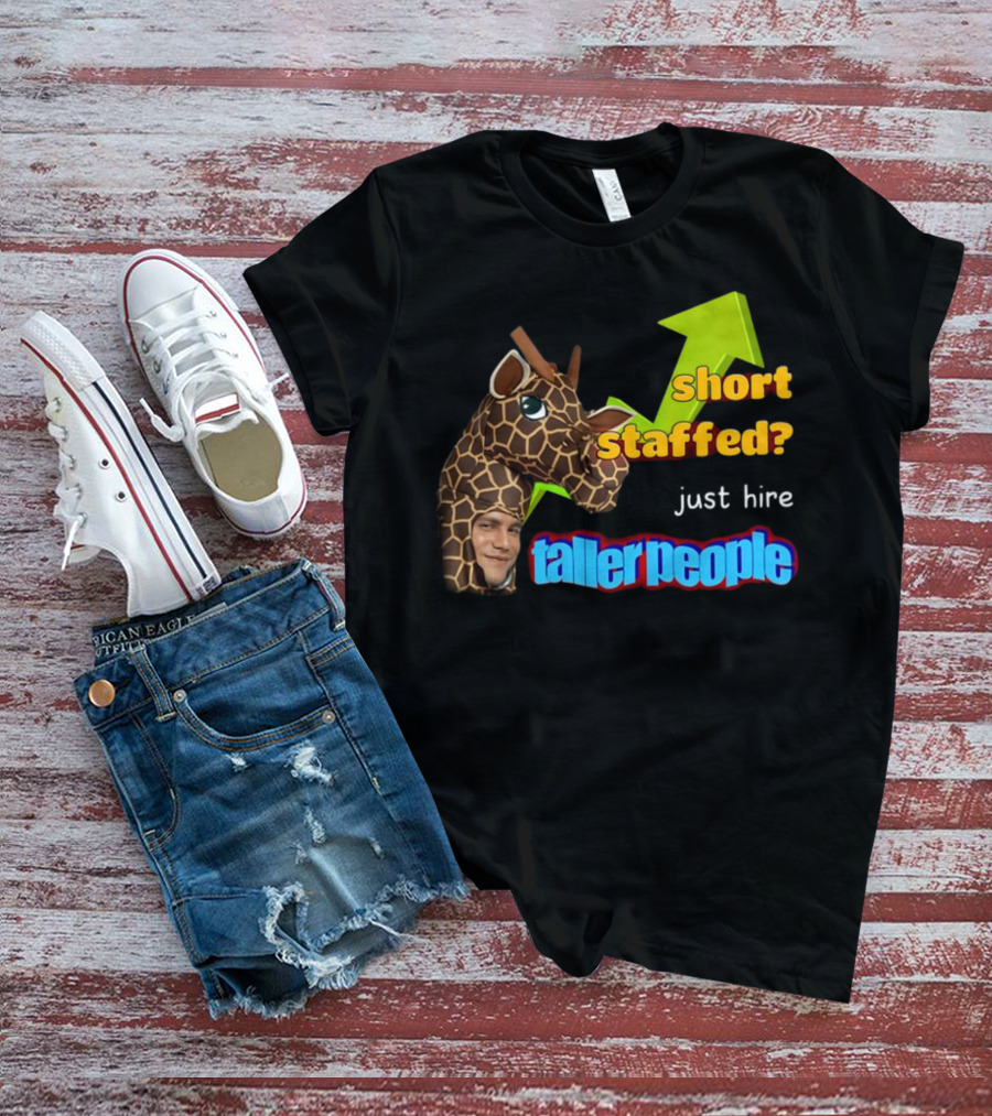 Short Staffed? Just Hire Taller People Giraffe Costume Humor T-Shirt