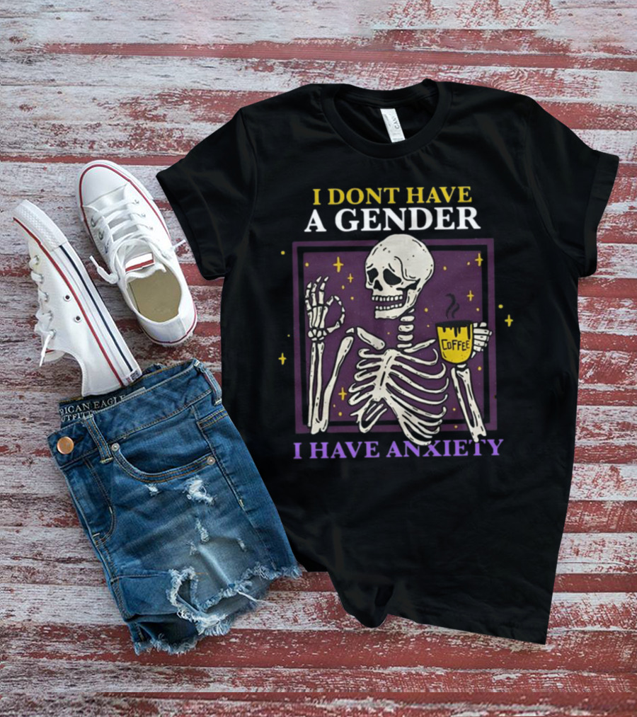 I Dont Have A Gender I Have Anxiety Skeleton Coffee T-Shirt