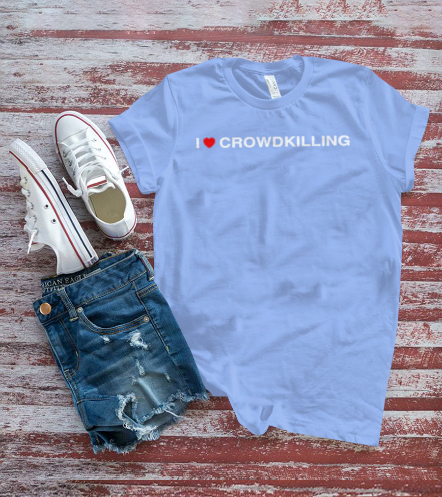 I Heart Crowdkilling T-Shirt