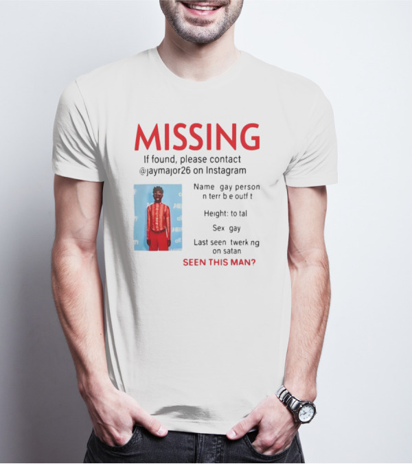 Missing Gay Person Please Contact @Jaymajor26 On Instagram Seen This Man? T-Shirt