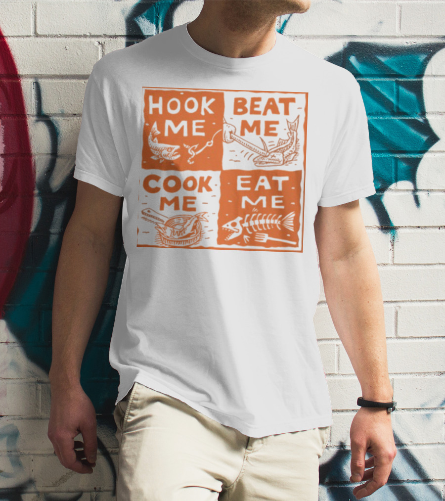 HOOK ME BEAT ME COOK ME EAT ME T-Shirt