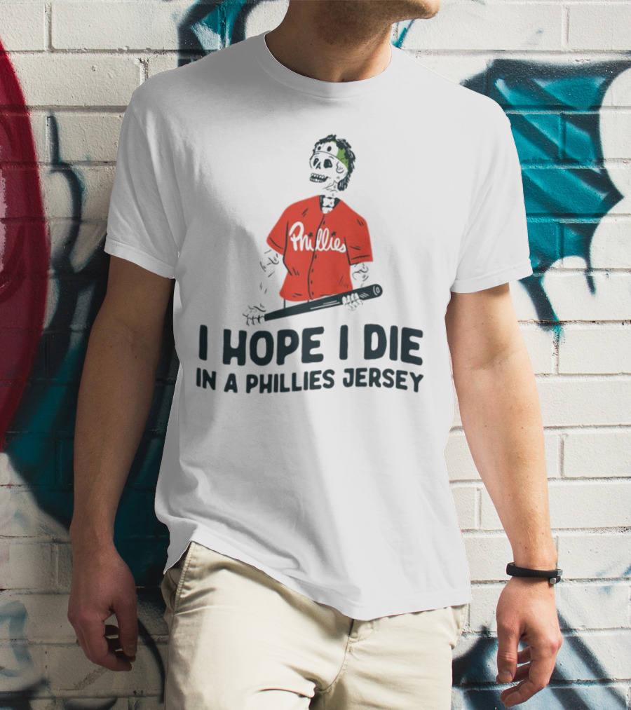 I Hope I Die In A Phillies Jersey Phillies Fan Skeleton With Bat T-Shirt