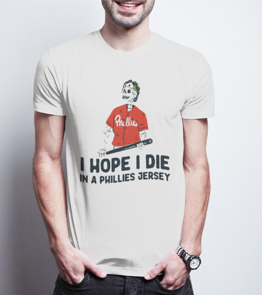 I Hope I Die In A Phillies Jersey Phillies Fan Skeleton With Bat T-Shirt