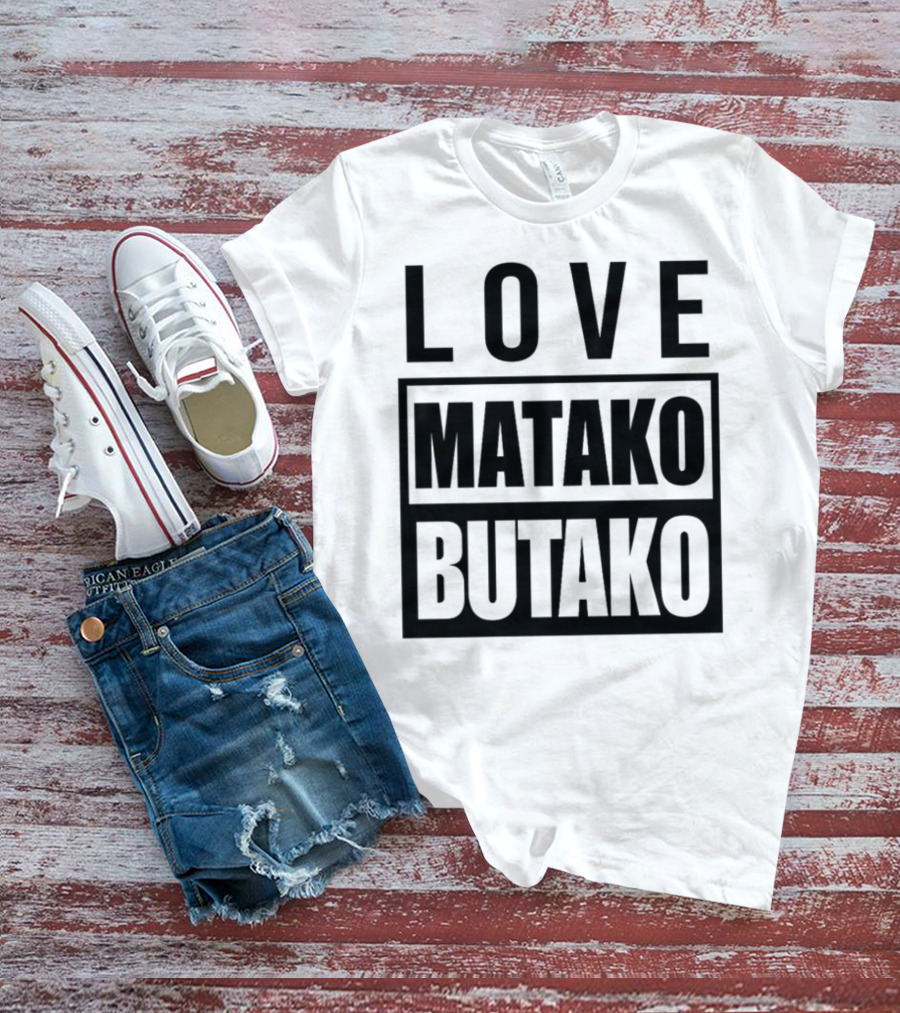 Love Matako Butako новое T-Shirt