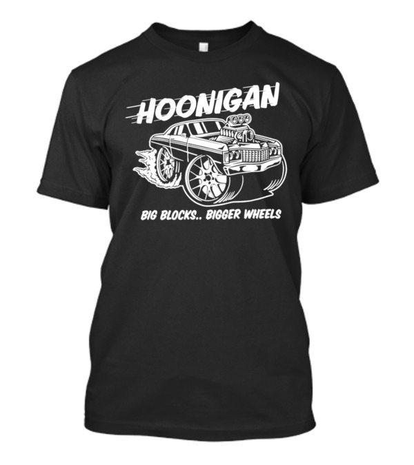 Hoonigan Big Blocks Bigger Wheels Classic Muscle Car Racing Enthusiast T-Shirt