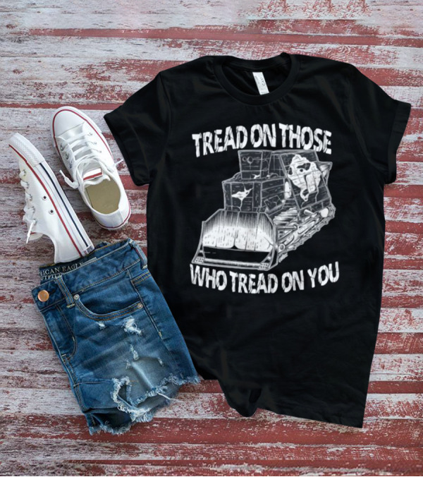 Killdozer Tread On Those Who Tread On You Bulldozer Sketch T-Shirt