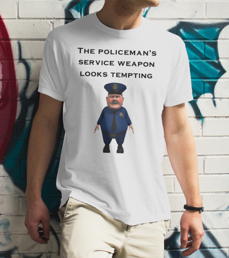The Policeman's Service Weapon Looks Tempting Cartoon Officer Humor T-Shirt