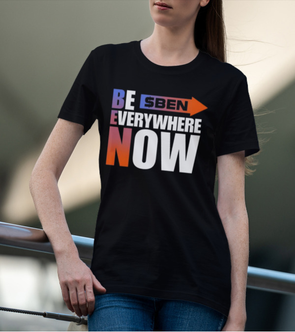 Ben Be Everywhere Now Bold Gradient Text T-Shirt