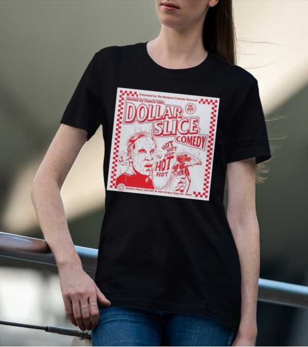 Dollar Slice Comedy Hosted By Francis Ellis At Chelsea Music Hall New York T-Shirt
