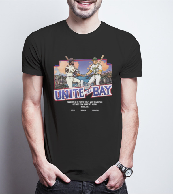 Unite The Bay Keep A's In Oakland Stand With Us Protest Move To Las Vegas T-Shirt