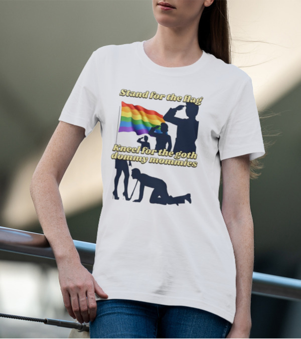 Stand For The Flag Rainbow Kneel For The Goth Dommy Mommies T-Shirt