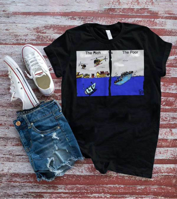 The Rich Vs The Poor Ocean Gate Titanic T-Shirt