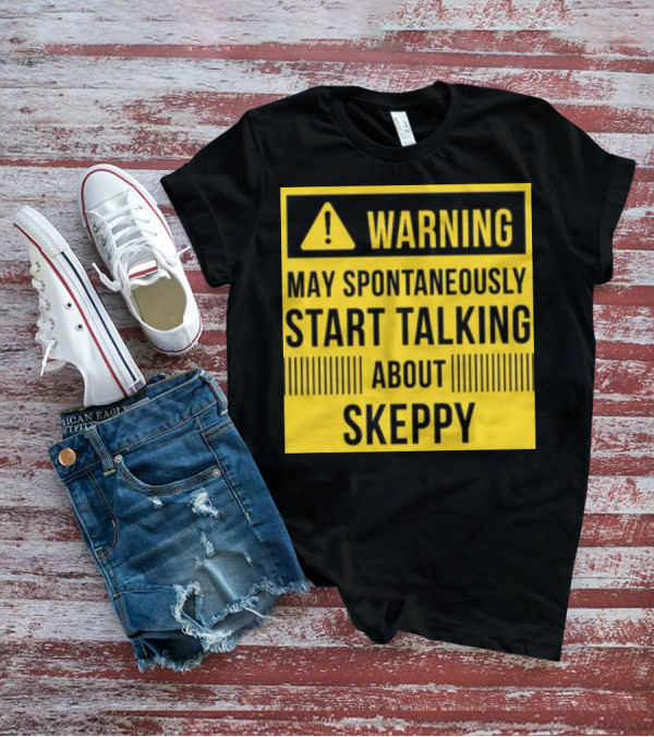 Warning May Spontaneously Start Talking About Skeppy T-Shirt