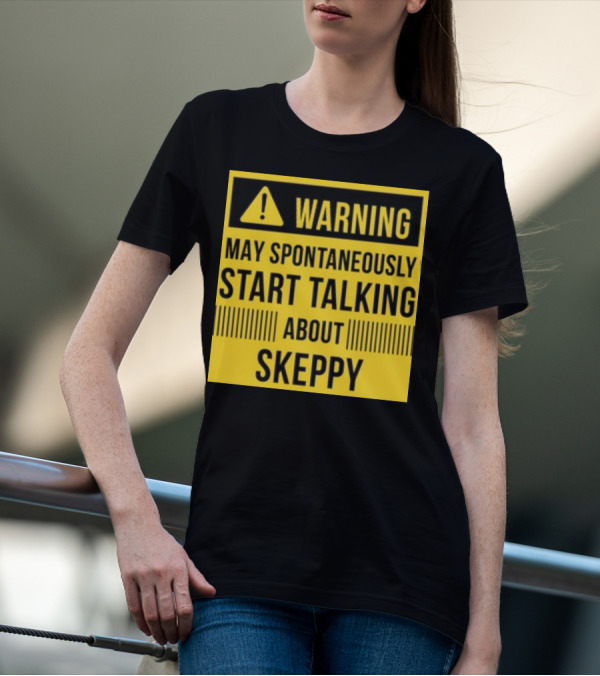 Warning May Spontaneously Start Talking About Skeppy T-Shirt