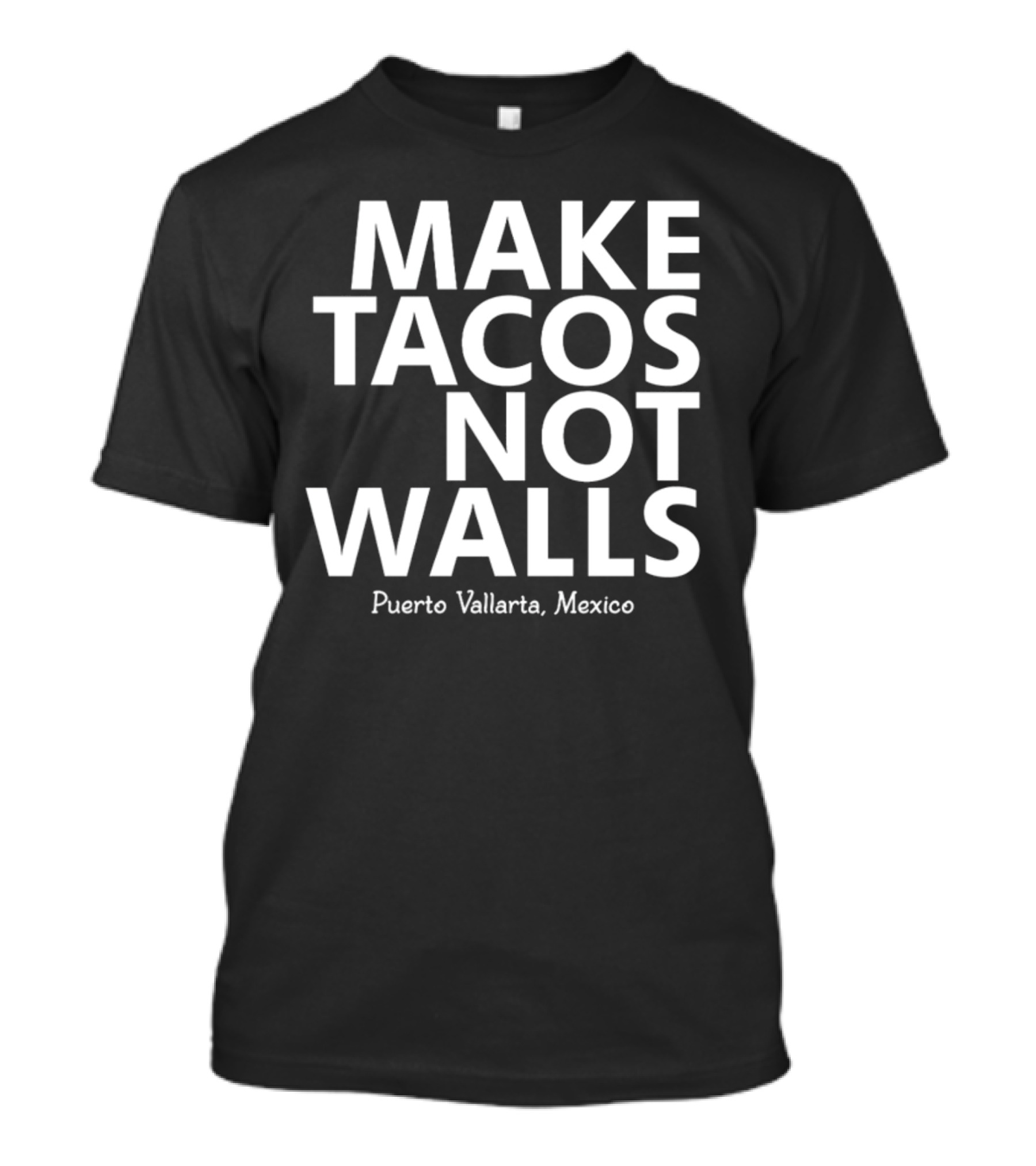 MAKE TACOS NOT WALLS PUERTO VALLARTA MEXICO T-Shirt