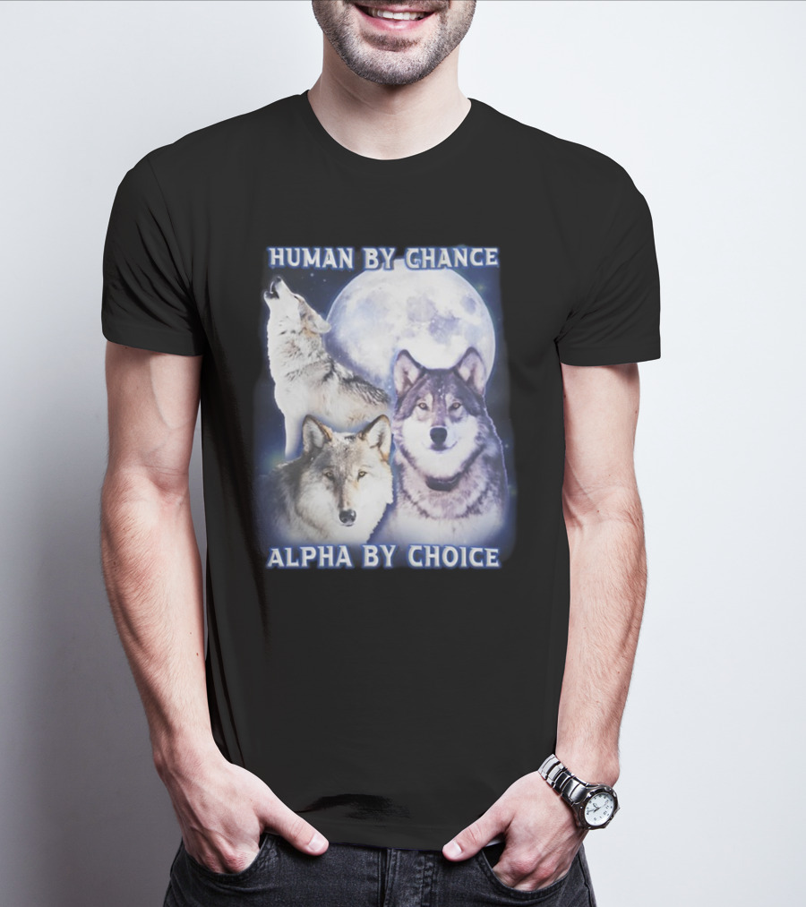 Human By Chance Alpha By Choice Wolf Howling Moon Trio T-Shirt