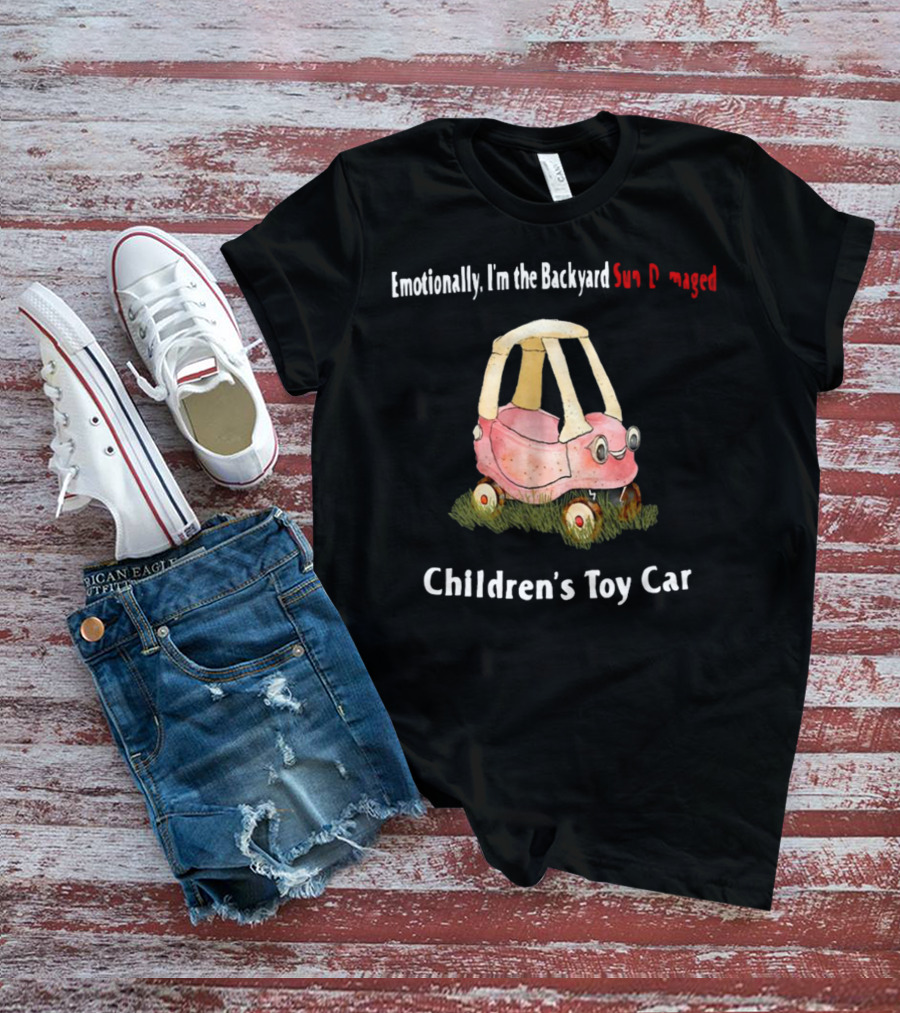 Emotionally I'm The Backyard Sun Damaged Children's Toy Car T-Shirt