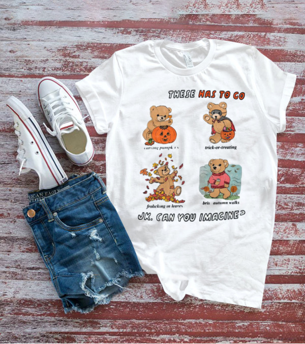 These Has To Go Pumpkin Skeleton Leaves Sweater JK Can You Imagine T-Shirt