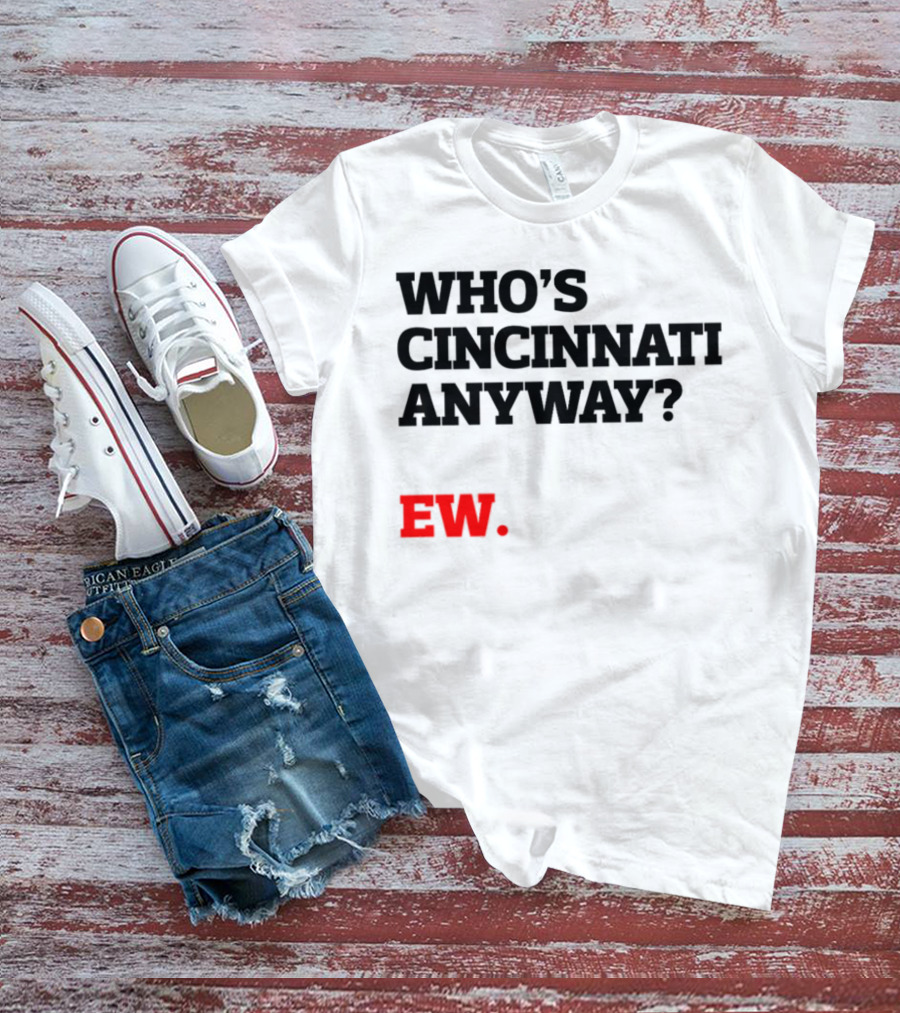 WHO'S CINCINNATI ANYWAY EW T-Shirt