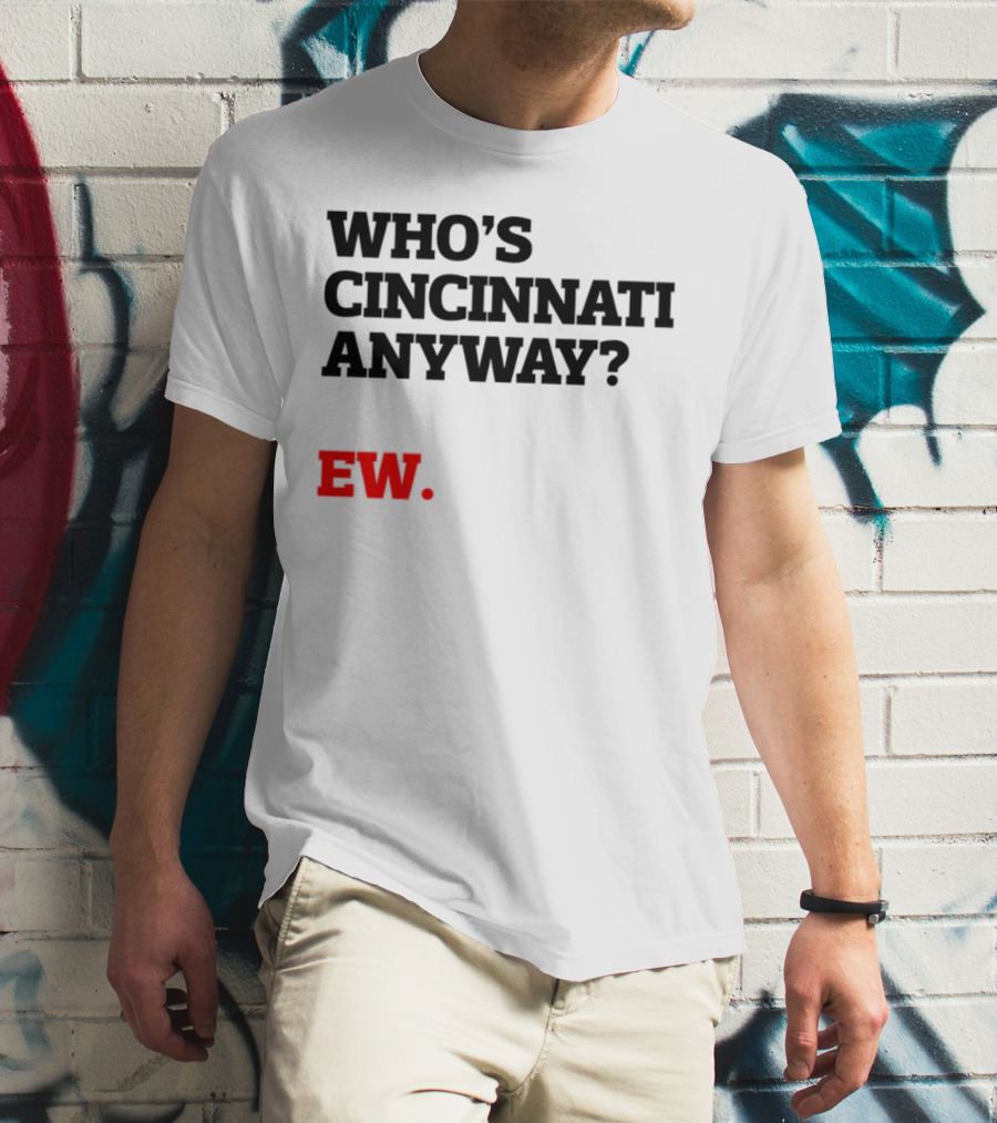 WHO'S CINCINNATI ANYWAY EW T-Shirt