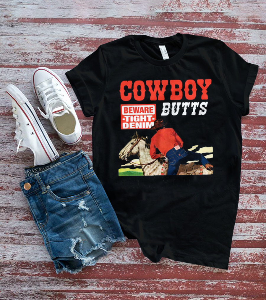 COWBOY BUTTS BEWARE TIGHT DENIM DRIVE ME NUTS T-Shirt