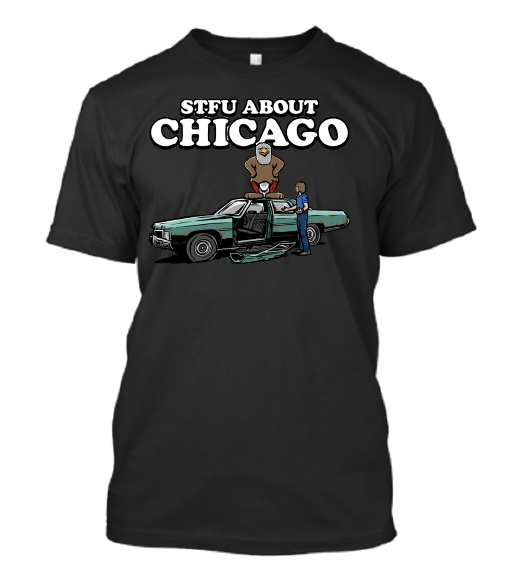 Harebrained STFU About Chicago Car Eagle T-Shirt