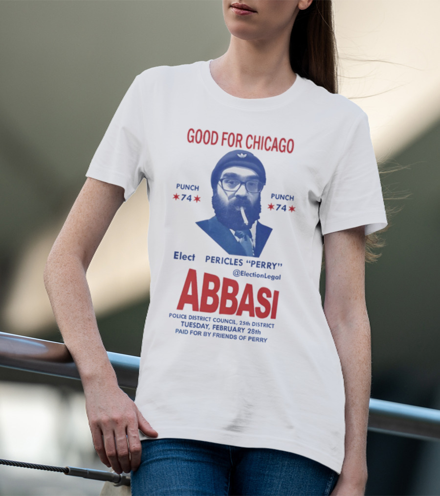 Good For Chicago Punch 74 Elect Pericles Perry Abbasi Police District Council 25th District T-Shirt