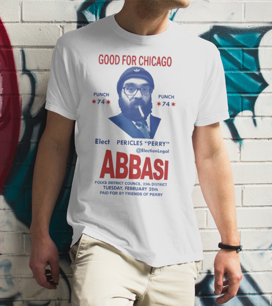 Good For Chicago Punch 74 Elect Pericles Perry Abbasi Police District Council 25th District T-Shirt