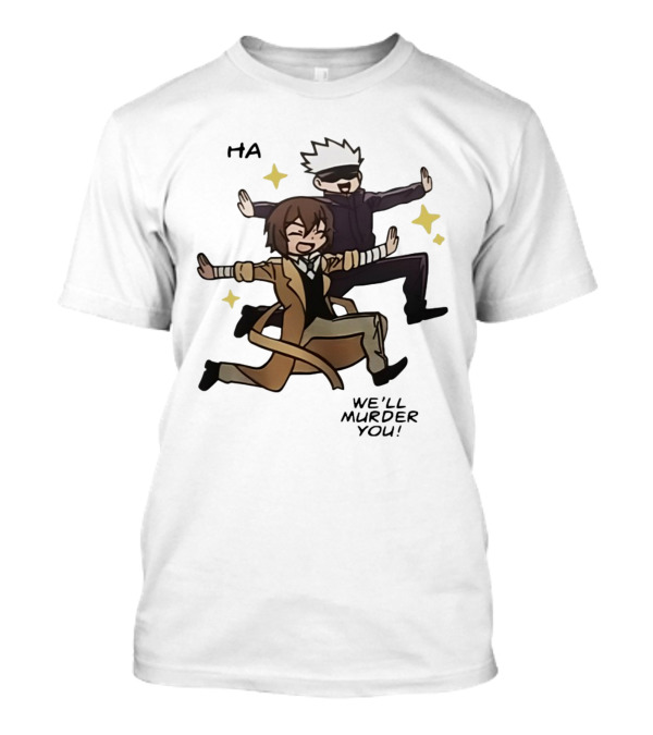 Ha We'll Murder You Anime Crossover With Gojo And Dazai T-Shirt