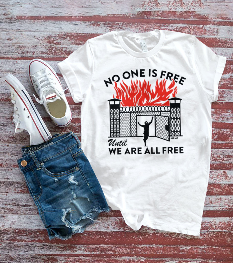 No One Is Free Until We Are All Free Prison Gates Fire Kirme T-Shirt