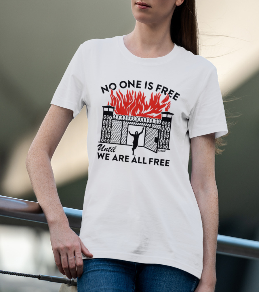 No One Is Free Until We Are All Free Prison Gates Fire Kirme T-Shirt