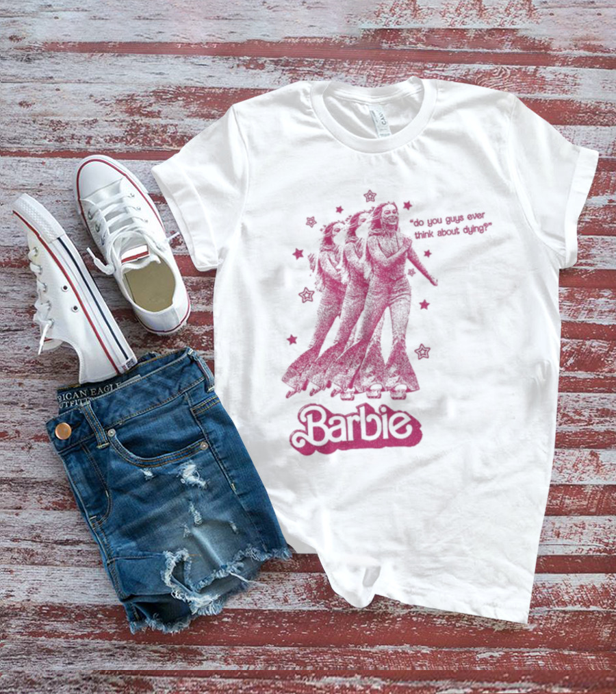 Barbie Roller Skating Stars Do You Guys Ever Think About Dying? T-Shirt