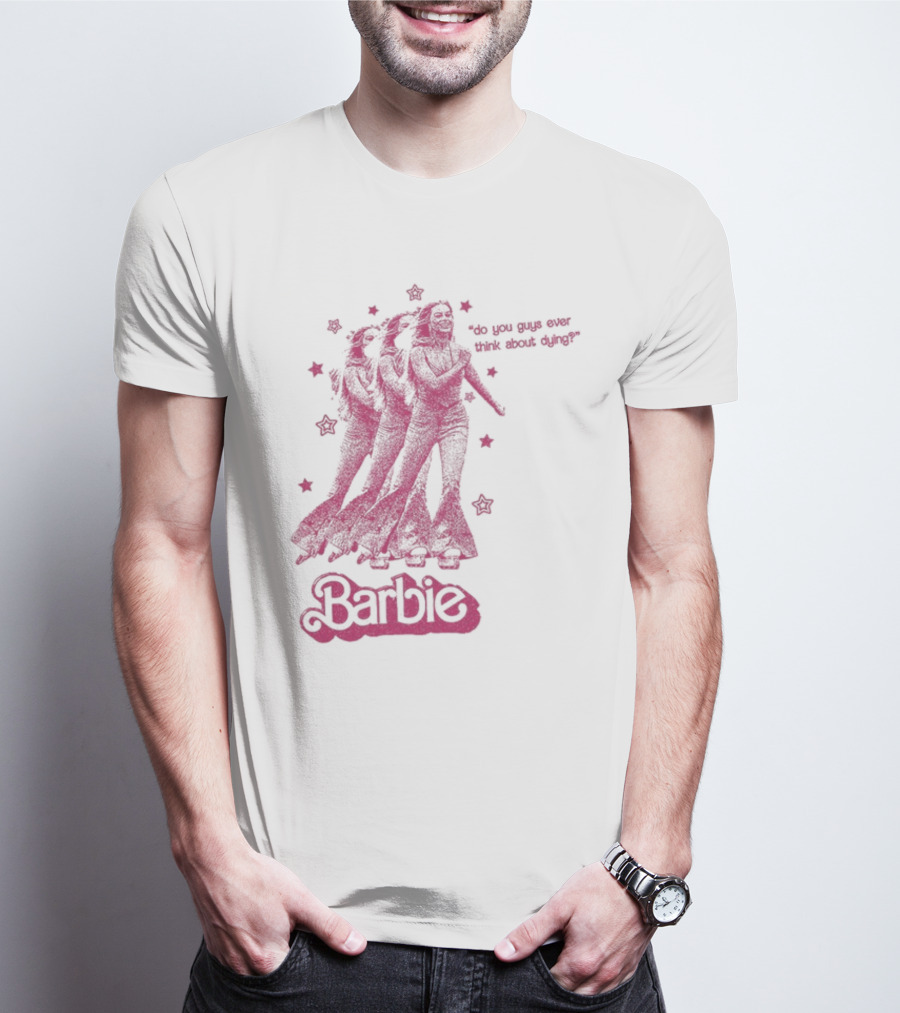Barbie Roller Skating Stars Do You Guys Ever Think About Dying? T-Shirt