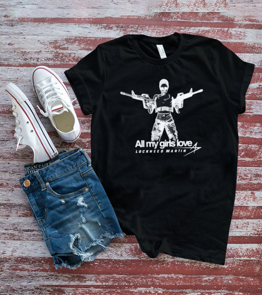 All My Girls Love Lockheed Martin Lowinterest T-Shirt