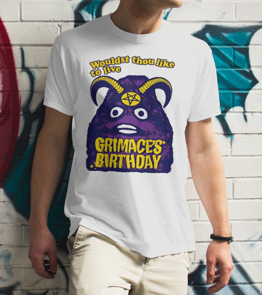 Wouldst Thou Like To Live Grimace's Birthday T-Shirt