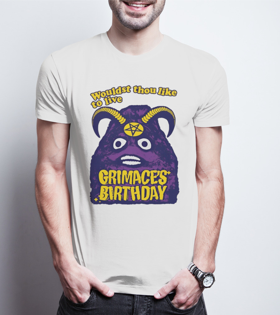 Wouldst Thou Like To Live Grimace's Birthday T-Shirt