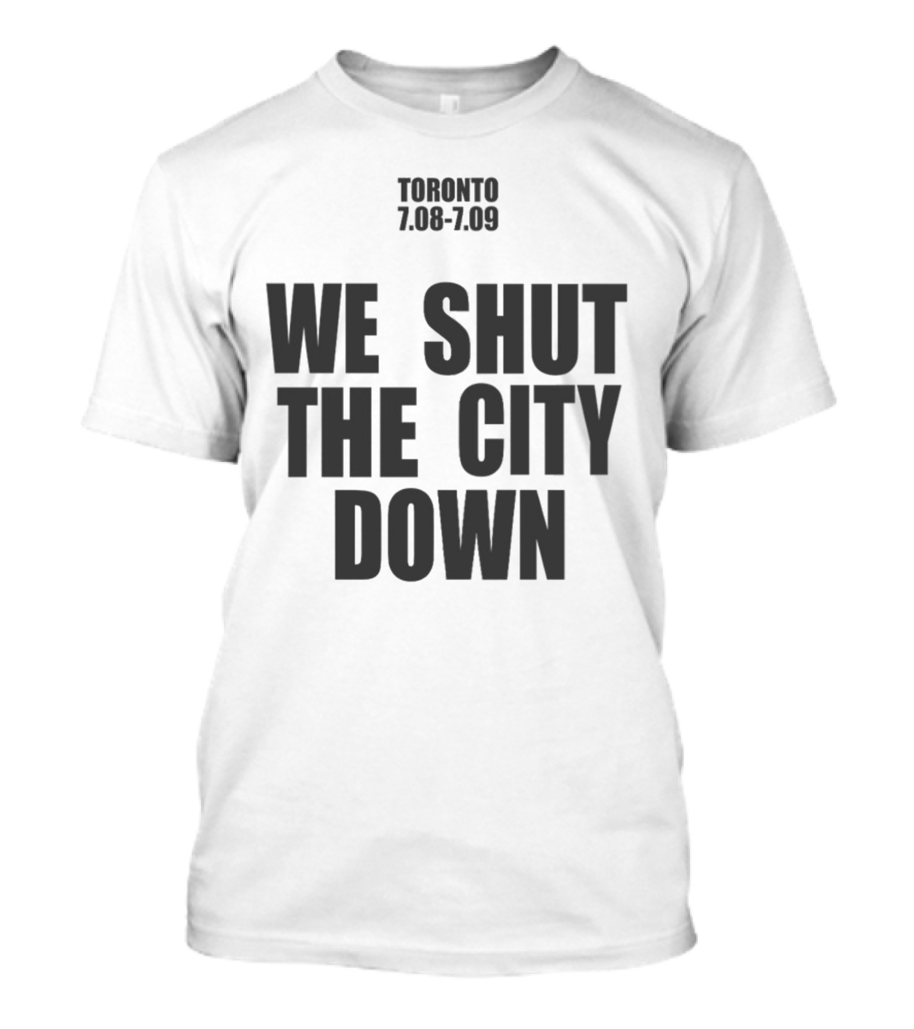 Toronto We Shut The City Down 7.08 7.09 T-Shirt