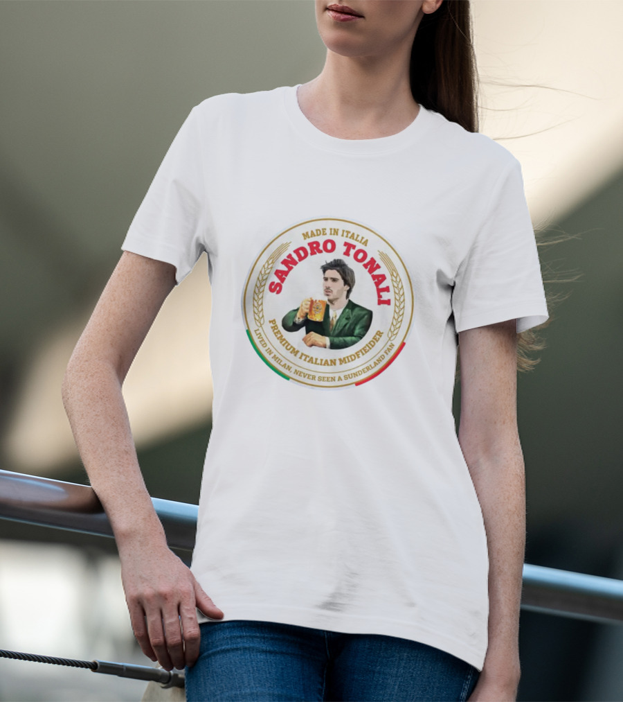 Sandro Tonali Made In Italia Premium Italian Midfielder Lived In Milan Never Seen A Sunderland Fan T-Shirt