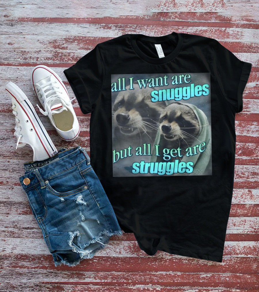 All I Want Are Snuggles But All I Get Are Struggles Raccoon Wrapped In Blanket T-Shirt