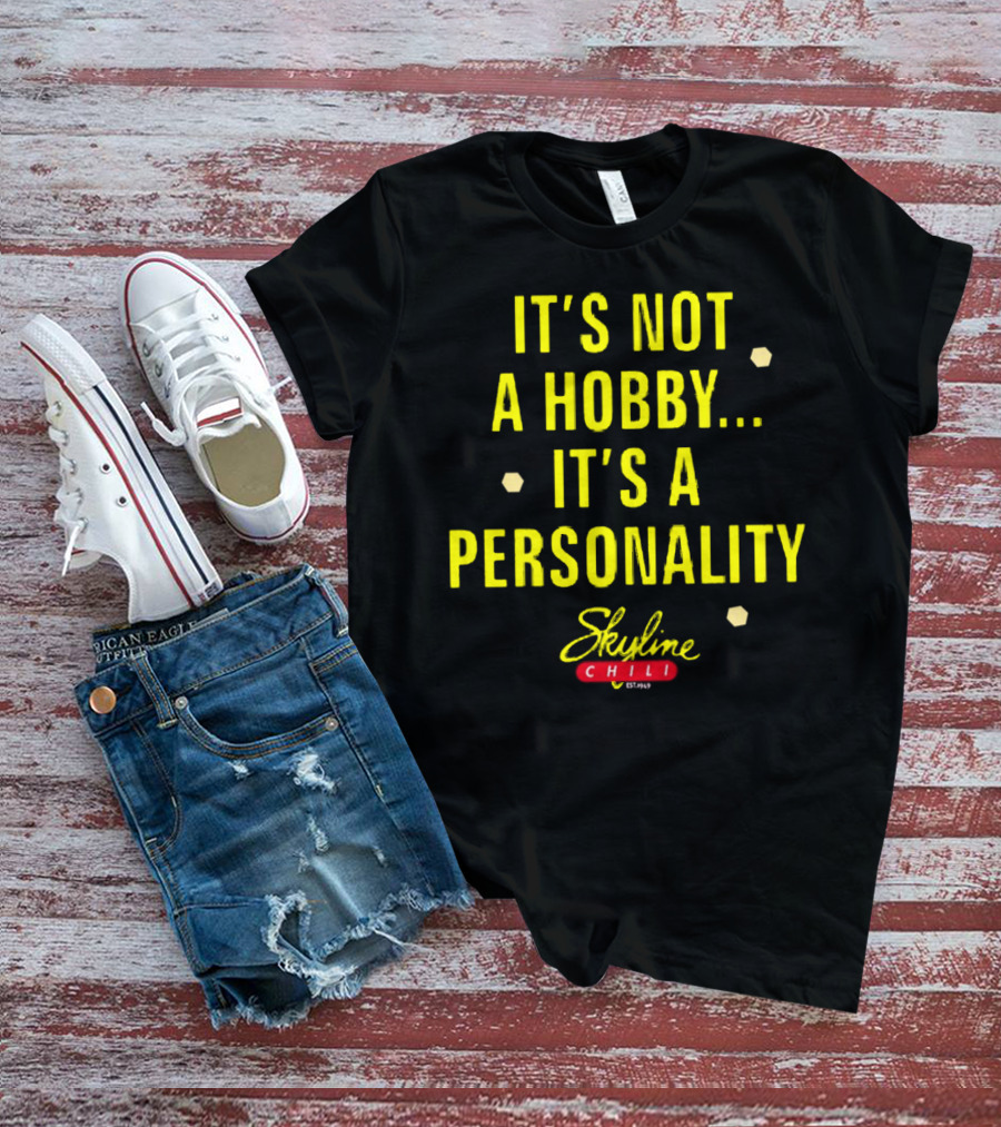 It's Not A Hobby It's A Personality Skyline Chili T-Shirt