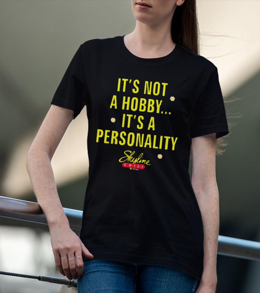 It's Not A Hobby It's A Personality Skyline Chili T-Shirt