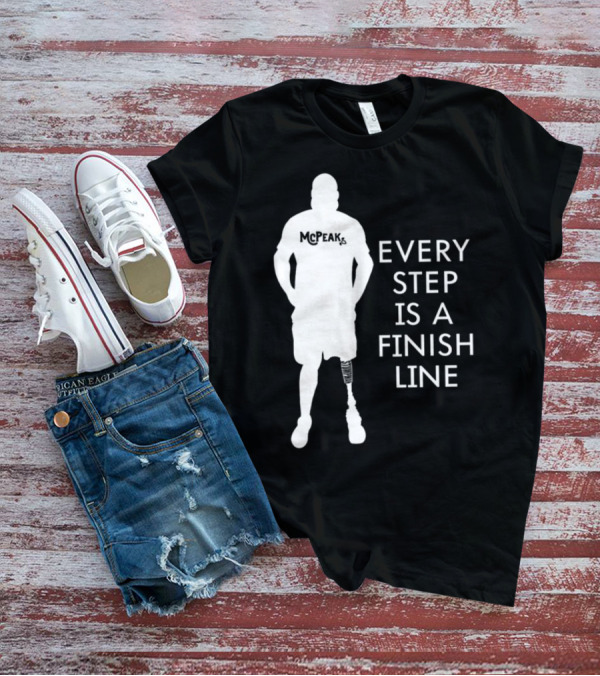 McPeak Every Step Is A Finish Line Prosthetic Athlete Motivation T-Shirt