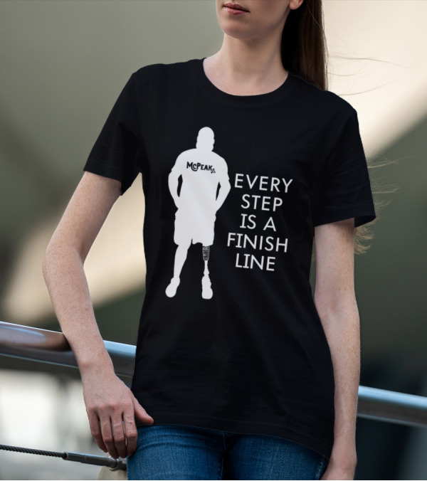 McPeak Every Step Is A Finish Line Prosthetic Athlete Motivation T-Shirt
