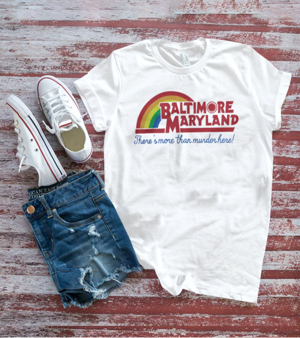Baltimore Maryland There's More Than Murder Here Rainbow T-Shirt