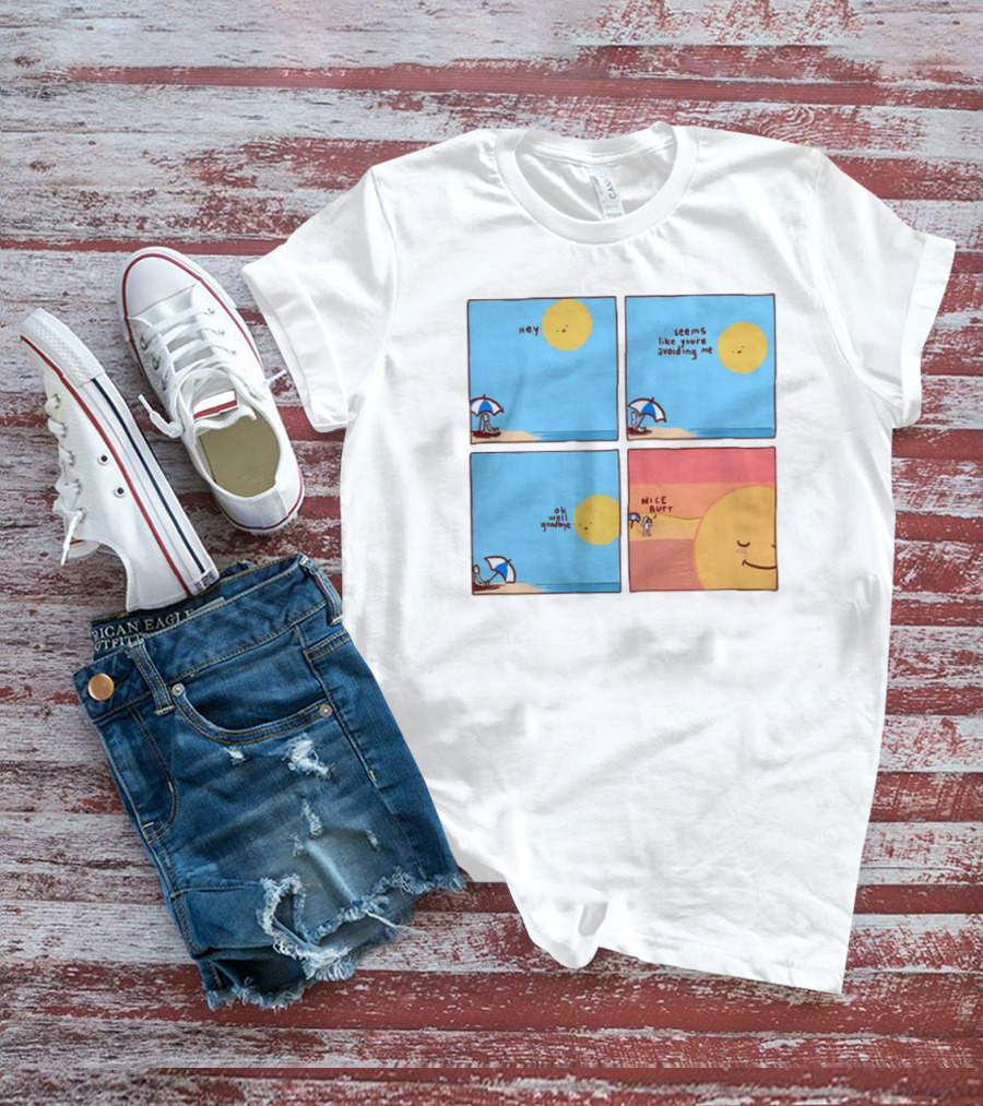Hey Seems Like You're Avoiding Me Nice Butt T-Shirt
